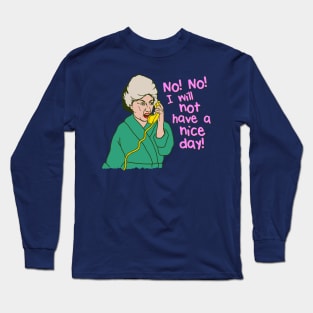 Dorothy Zbornak No I Will Not Have a Nice Day! Long Sleeve T-Shirt